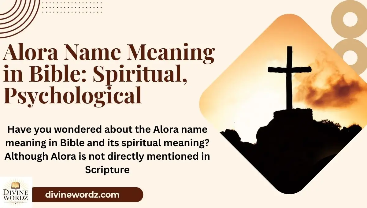 Alora Name Meaning in Bible: Spiritual, Psychological, and Dream Interpretations Explained