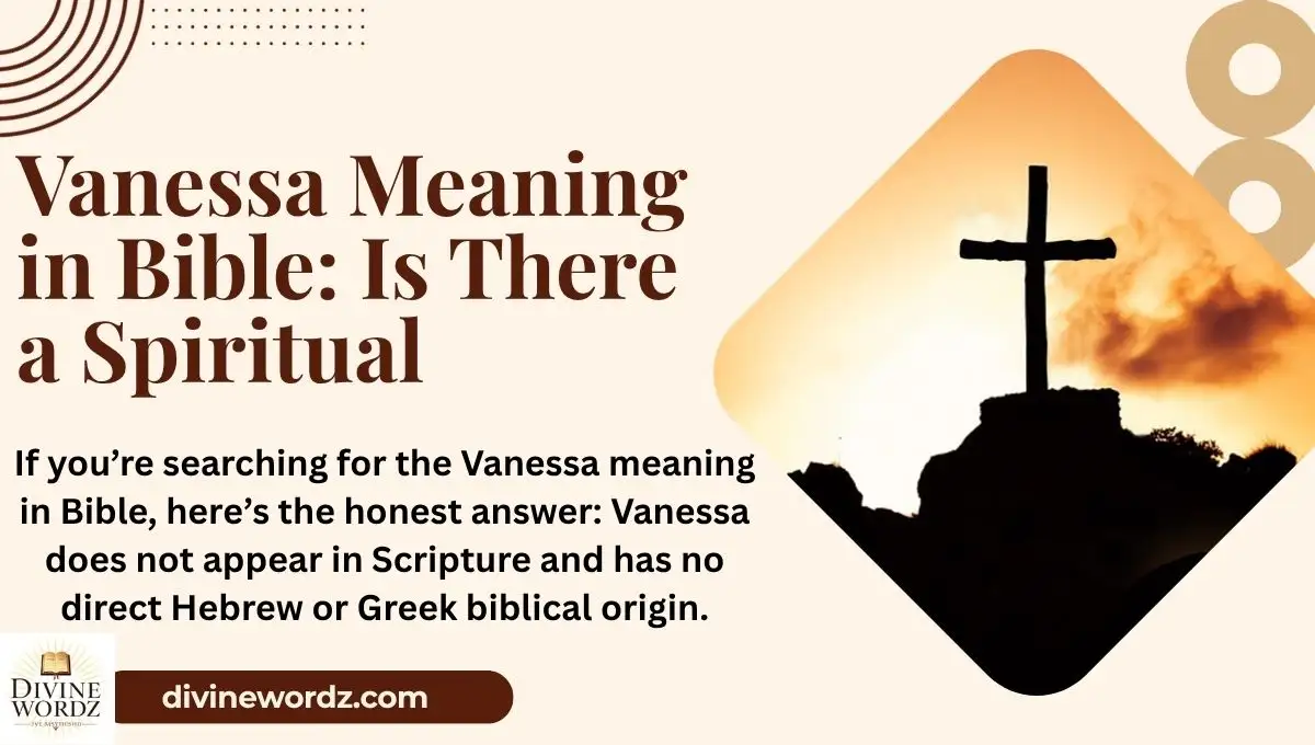 Vanessa Meaning in Bible: Is There a Spiritual or Biblical Connection?