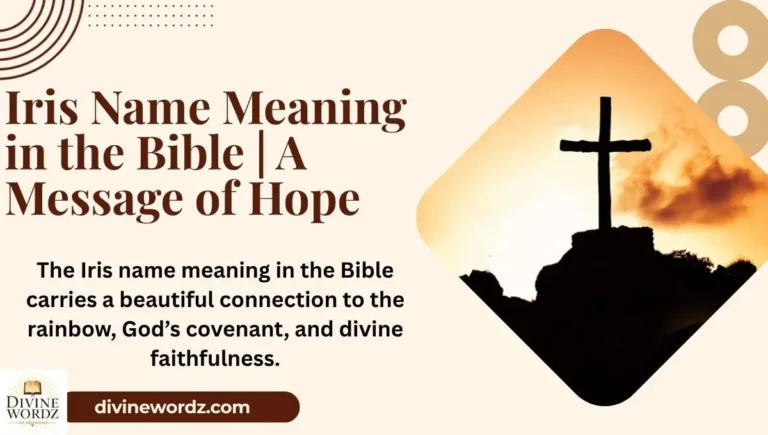 Iris Name Meaning in the Bible | A Message of Hope, Promise, and God's Presence