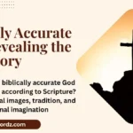 Biblically Accurate God: Revealing the True Glory Beyond Human Imagination