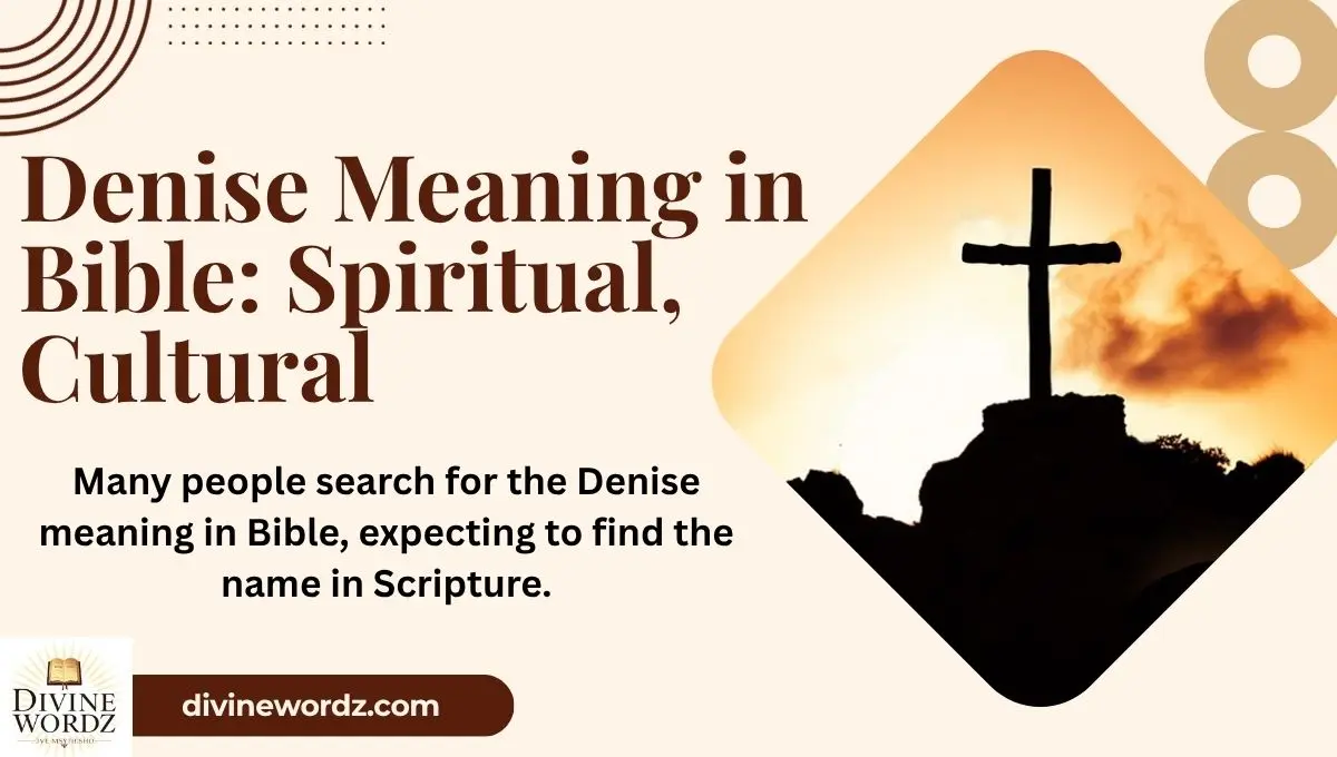 Denise Meaning in Bible: Spiritual, Cultural, and Practical Insights 2026