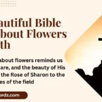 60+ Beautiful Bible Verse About Flowers and Faith